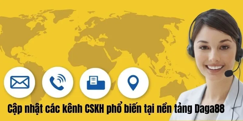 Cập nhật các kênh CSKH phổ biến tại nền tảng Daga88